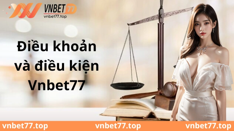 Điều khoản và điều kiện Vnbet77