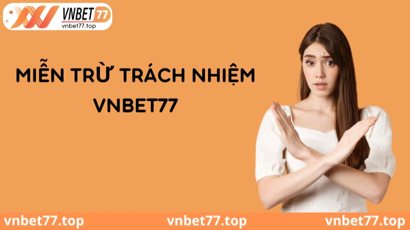 Miễn trừ trách nhiệm Vnbet77